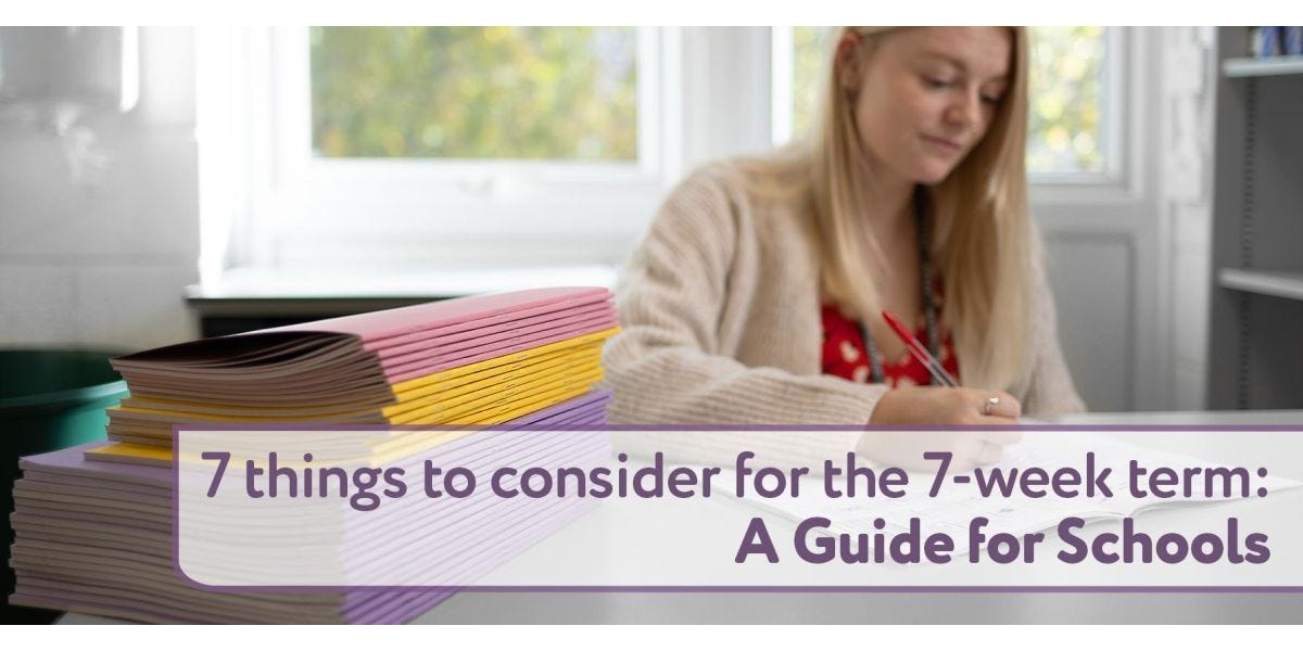 7 things to consider for the 7-week term: A Guide for Schools